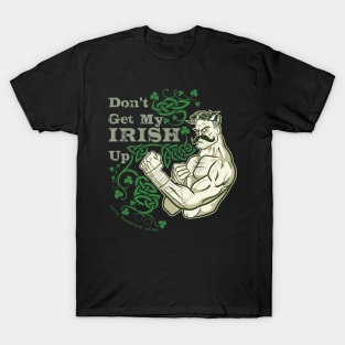 Don't Get My Irish Up! T-Shirt